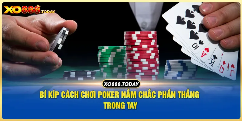 Bí kíp cách chơi Poker nắm chắc phần thắng trong tay