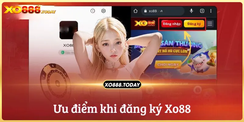 Đăng ký XO88 để nhận về nhiều ưu điểm nổi bật