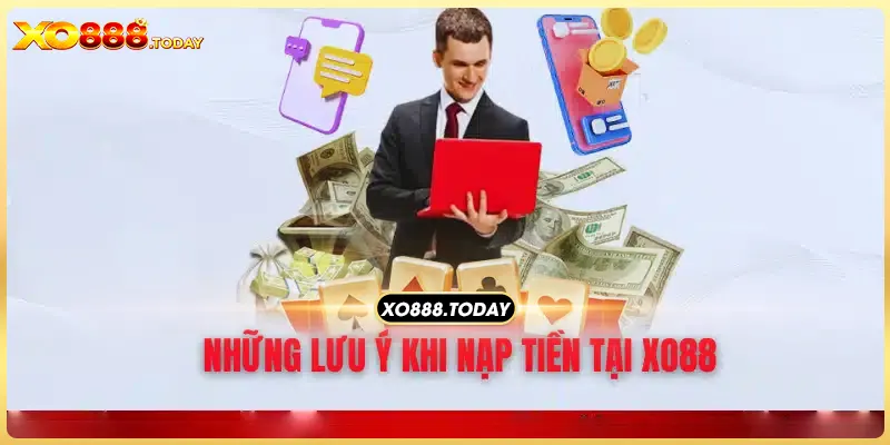 Các điểm lưu ý khi nạp tiền XO88